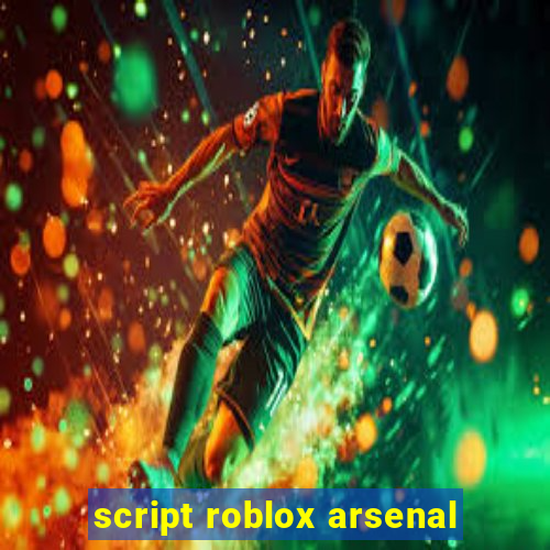 script roblox arsenal